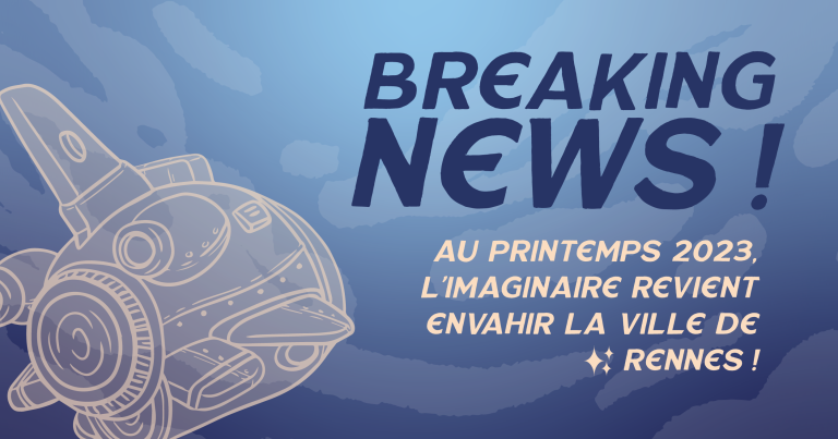 Breaking News : Au printemps, l'Imaginaire revient envahir la ville de Rennes