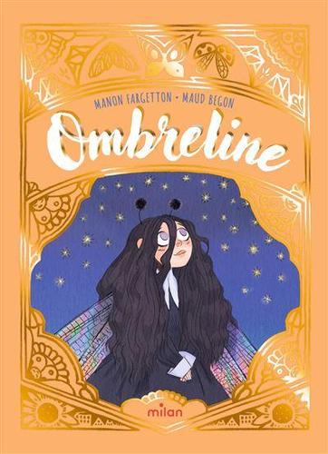 Sur un fond orange pastel, l'image est encadré par une arche dorée avec des motifs de papillons et de fleurs. Au centre, sous un ciel étoilé, une jeune fille aux longs cheveux noirs et aux ailes de papillons multicolores regarde vers le haut. Au dessus, le titre "Ombreline" est écrit en blanc, surmonté du nom de l'autrice Manon Fargetton et du nom de l'illustratrice Maud Begon en bleu.